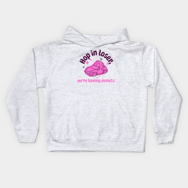 Hop in Loser, We're Having Donuts Donut Resist Donut Judge Cute Donut Economics Kids Hoodie by TV Dinners